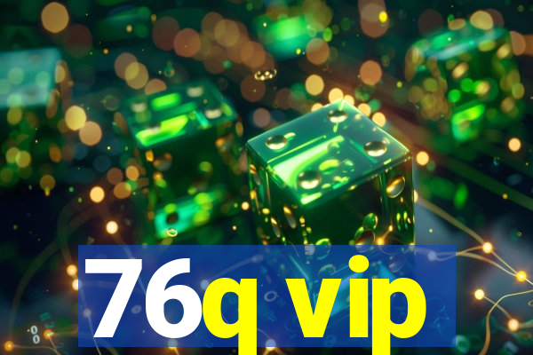 76q vip